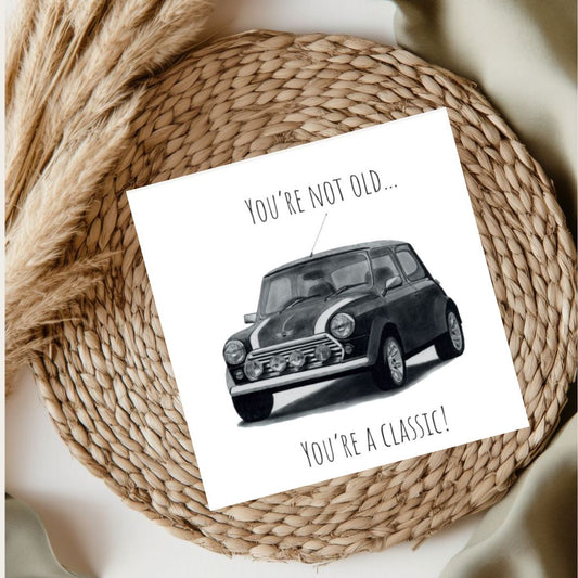 You’re Not Old , You’re A Classic!